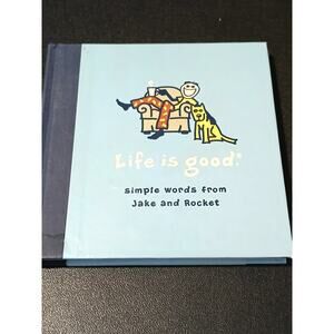 Life is Good Simple Words From Jake and Rocket Hardcover book